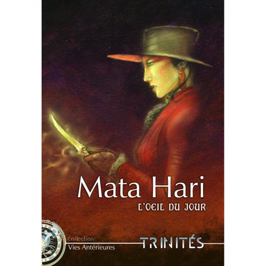 Trinités - Vies antérieures : Mata Hari, l'Oeil du Jour