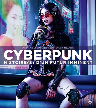 Cyberpunk : Histoire d'un futur imminent